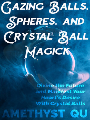 cover image of Gazing Balls, Spheres, and Crystal Ball Magick